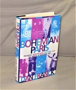 Item #28381 Bohemian Paris : Picasso, Modigliani, Matisse and the Birth of Modern Art. Dan...