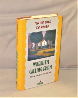 Item #28417 Where I'm Calling From: New & Selected Stories. Raymond Carver