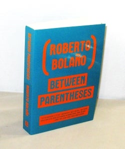 Item #28448 Between Parentheses. Essays, Articles, and Speeches, 1998-2003. Roberto Bolano