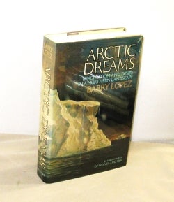 Item #28460 Arctic Dreams: Imagination and Desire in a Northern Landscape. Arctic Exploration,...