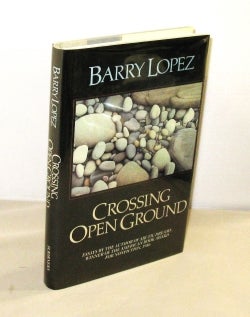 Item #28464 Crossing Open Ground: Essays. Naturalist Essays, Barry Lopez