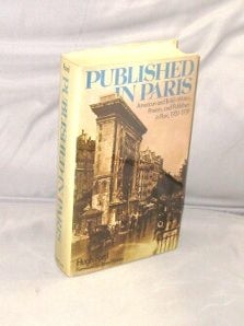 Item #28724 Published in Paris. American and British Writers, Printers, and Publishers in Paris,...