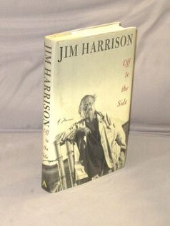 Item #28734 Off to the Side: A Memoir. Jim Harrison