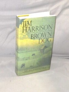 Item #28738 Brown Dog: Novellas. Jim Harrison