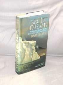 Item #28764 Arctic Dreams: Imagination and Desire in a Northern Landscape. Arctic Exploration,...