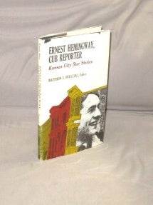 Item #28889 Ernest Hemingway, Cub Reporter: Kansas City Star Stories. Edited by Matthew J....