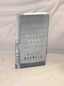 Item #28912 Billie Dyer and Other Stories. William Maxwell