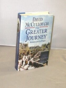 Item #28964 The Greater Journey. Americans in Paris. Paris History, David McCullough