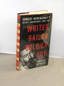 Item #28966 Writer, Sailor, Soldier, Spy. Ernest Hemingway's Secret Adventures, 1935-1961,...
