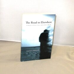 Item #28975 The Road to Elsewhere: A Memoir of Love, Loss, and a Life in Words. Memoir, David Gregor