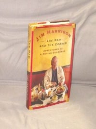 Item #28995 The Raw and the Cooked: Adventures of a Roving Gourmand. Gastronomy, Jim Harrison