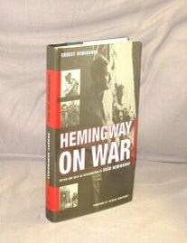 Item #29058 Hemingway On War. Edited by Sean A. Hemingway, with a Foreword by Patrick Hemingway. Ernest Hemingway.