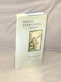 Item #29098 Having Everything Right: Essays of Place. Essays, Kim R. Stafford