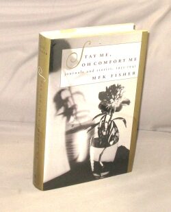 Item #29126 Stay Me, Oh Comfort Me: Journals and Stories, 1933-1941. M. F. K. Fisher