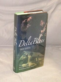 Item #29163 Delta Blues: The Life and Times of the Mississippi Masters Who Revolutionized...