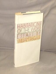 Item #29189 Habitations of the Word: Essays. William Gass