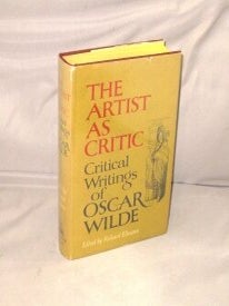 Item #29200 The Artist as Critic: Critical Writings of Oscar Wilde. Critical Writings, Oscar Wilde