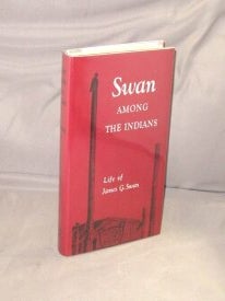 Item #29219 Swan Among the Indians. Life of James G. Swan. Northwest History, Lucile McDonald