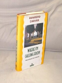 Item #29288 Where I'm Calling From: New & Selected Stories. Raymond Carver
