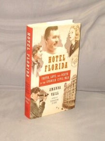 Item #29313 Hotel Florida: Truth, Love, and Death in the Spanish Civil War. Spanish Civil War,...