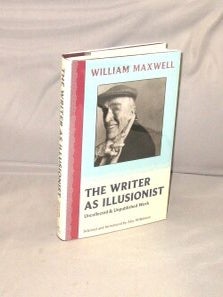 Item #29320 The Writer as Illusionist: Uncollected and Unpublished Work. William Maxwell