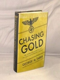 Item #29378 Chasing Gold. The Incredible Story of How the Nazis Stole Europe's Bullion. Nazi...