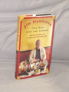 Item #29386 The Raw and the Cooked: Adventures of a Roving Gourmand. Gastronomy, Jim Harrison