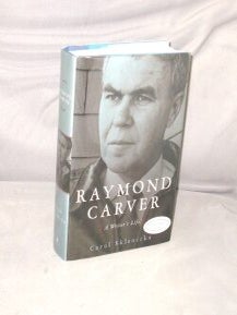Item #29441 Raymond Carver: A Writer's Life. Raymond Carver, Carol Sklenicka