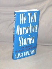 Item #29458 We Tell Ourselves Stories. Joan Didion and the American Dream Machine. Joan Didion,...
