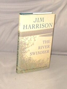 Item #29464 The River Swimmer: Novellas. Jim Harrison