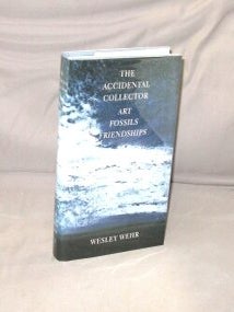 Item #29503 The Accidental Collector: Art, Fossils, Friendship. Northwest Art, Wesley Wehr