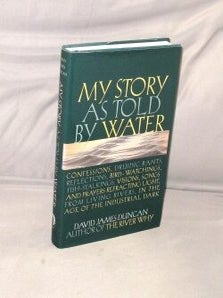 My Story as Told By Water: Confessions, Druidic Rants, Reflections, Bird-Watching, Fish...