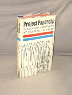Item #29538 Project Paperclip: German Scientists and the Cold War. German Scientists, Clarence G. Lasby.