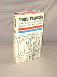 Item #29538 Project Paperclip: German Scientists and the Cold War. German Scientists, Clarence G....