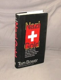 Item #29543 Nazi Gold: The Full Story of the Fifty-Year Swiss-Nazi Conspiracy to Steal Billions from Europe's Jews and Holocaust Survivors. Nazi Gold, Tom Bower.