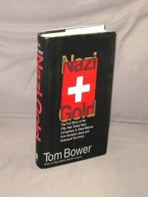 Nazi Gold: The Full Story of the Fifty-Year Swiss-Nazi Conspiracy to Steal Billions from...