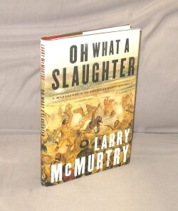 Item #29555 Oh What a Slaughter. Massacres in the American West 1846-1890. Larry McMurtry